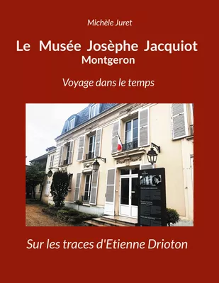 Le Musée Josèphe Jacquiot Montgeron Voyage dans le temps