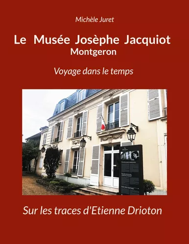 Le Musée Josèphe Jacquiot Montgeron Voyage dans le temps