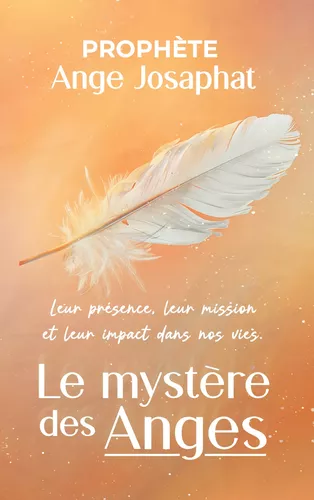 Le mystère des anges : leur présence, leur mission et leur impact dans nos vies