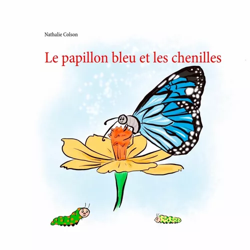 Le papillon bleu et les chenilles
