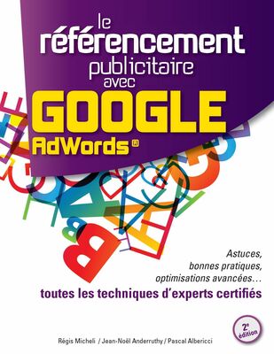 Le Référencement Publicitaire avec Google AdWords® - 2e édition