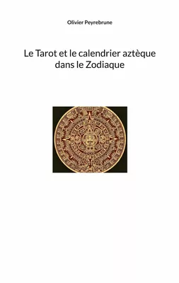 Le Tarot et le calendrier aztèque dans le Zodiaque