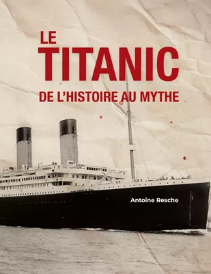 Le Titanic, de l'histoire au mythe