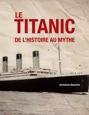 Le Titanic, de l'histoire au mythe