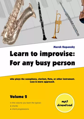 Learn to improvise: For any busy person who plays the saxophone, clarinet, flute, or other instrument. Less-is-more approach. Volume 2