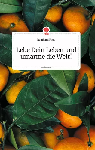 Lebe Dein Leben und umarme die Welt! Life is a Story - story.one
