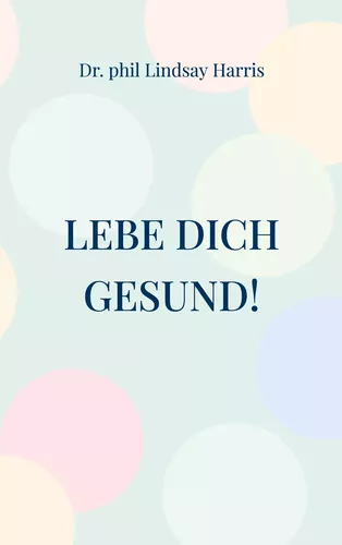 Lebe Dich gesund!
