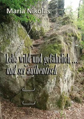 Lebe wild und gefährlich und sei authentisch