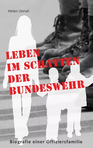 Leben im Schatten der Bundeswehr. Biografie einer Offiziersfamilie