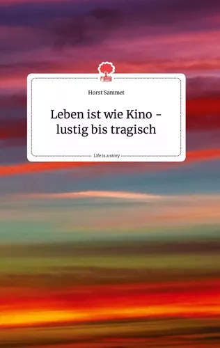 Leben ist wie Kino - lustig bis tragisch. Life is a Story - story.one
