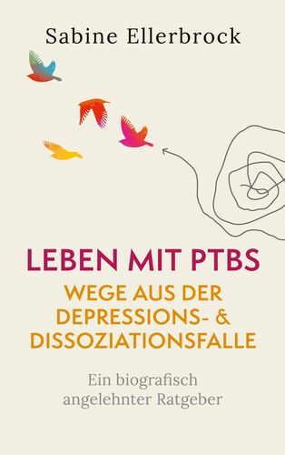 Leben mit PTBS - Wege aus der Depressions- und Dissoziationsfalle