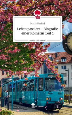 Leben passiert - Biografie einer Kölnerin Teil 2. Life is a Story - story.one
