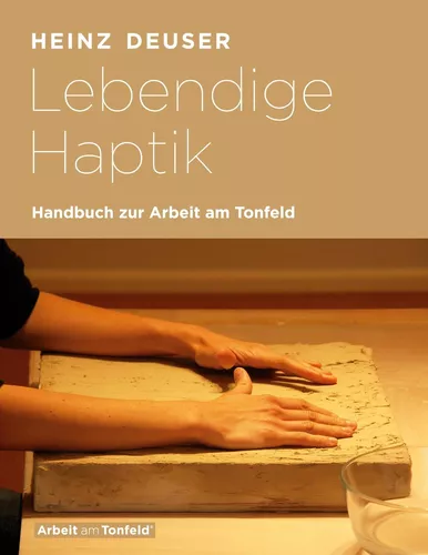 Lebendige Haptik. Handbuch zur Arbeit am Tonfeld