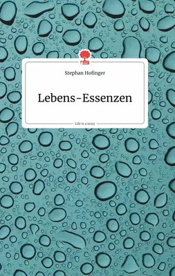 Lebens-Essenzen. Life is a Story - story.one