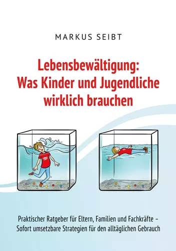 Lebensbewältigung: Was Kinder und Jugendliche wirklich brauchen