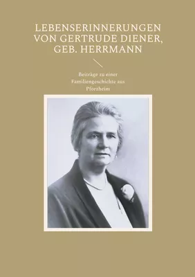 Lebenserinnerungen von Gertrude Diener, geb. Herrmann