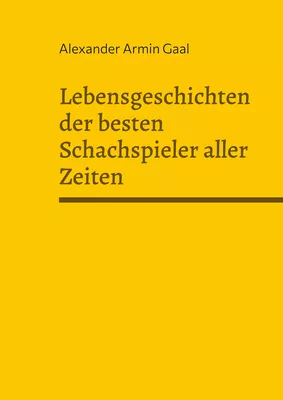 Lebensgeschichten der besten Schachspieler aller Zeiten