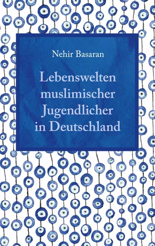 Lebenswelten muslimischer Jugendlicher in Deutschland