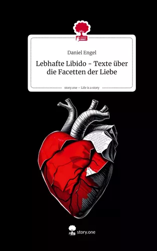 Lebhafte Libido - Texte über die Facetten der Liebe. Life is a Story - story.one