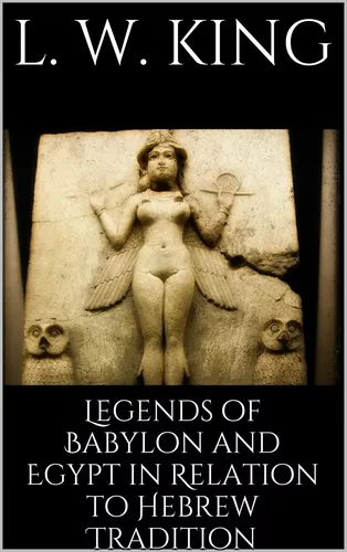 Legends of Babylon and Egypt in Relation to Hebrew Tradition 