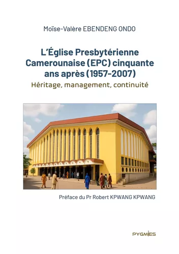 L'Église Presbytérienne Camerounaise (EPC) cinquante ans après (1957-2007)