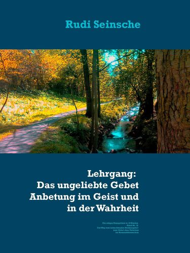 Lehrgang: Das ungeliebte Gebet, die Anbetung im Geist und in der Wahrheit
