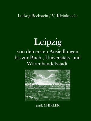 Leipzig - von den ersten Ansiedlungen bis zur Buch-, Universitäts- und Warenhandelsstadt.