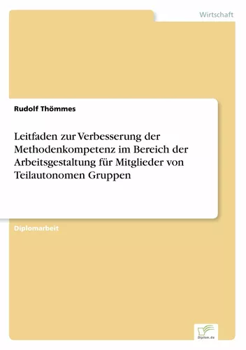 Leitfaden zur Verbesserung der Methodenkompetenz im Bereich der Arbeitsgestaltung für Mitglieder von Teilautonomen Gruppen
