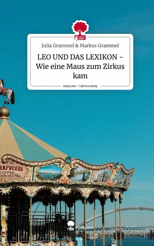 LEO UND DAS LEXIKON - Wie eine Maus zum Zirkus kam. Life is a Story - story.one