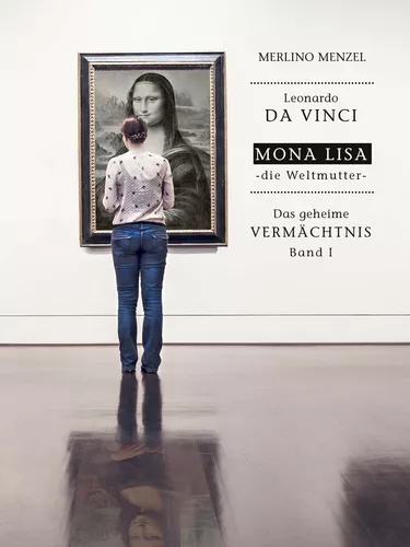 Leonardo da Vinci – Mona Lisa – die Weltmutter