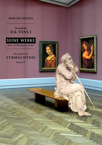 Leonardo da Vinci - Seine Werke - Ihre verborgene Seite