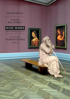 Leonardo da Vinci - Seine Werke - Ihre verborgene Seite