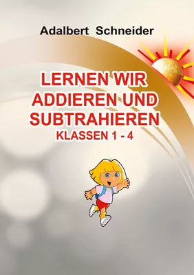 LERNEN WIR ADDIEREN UND SUBTRAHIEREN  KLASSEN  1 - 4