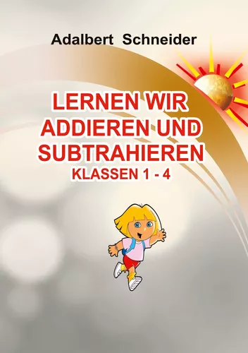 LERNEN WIR ADDIEREN UND SUBTRAHIEREN  KLASSEN  1 - 4