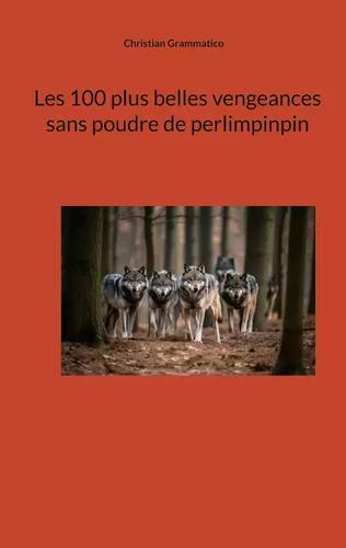 Les 100 plus belles vengeances sans poudre de perlimpinpin