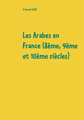 Les Arabes en France (8ème, 9ème et 10ème siècles)