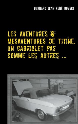 Les aventures et mésaventures de Titine, un cabriolet pas comme les autres ...