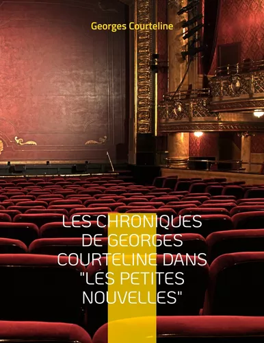 Les chroniques de Georges Courteline dans "les Petites nouvelles"