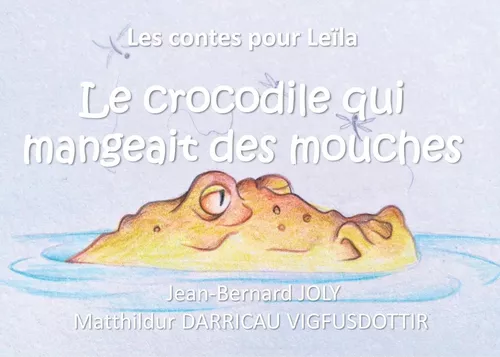Les contes pour Leïla (Le crocodile qui mangeait des mouches)