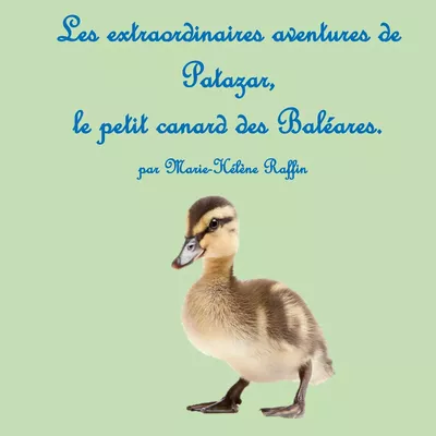 Les extraordinaires aventures de Patazar, le petit canard des Baléares.