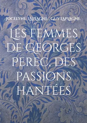 Les femmes de Georges Perec, des passions hantées