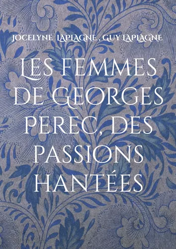 Les femmes de Georges Perec, des passions hantées
