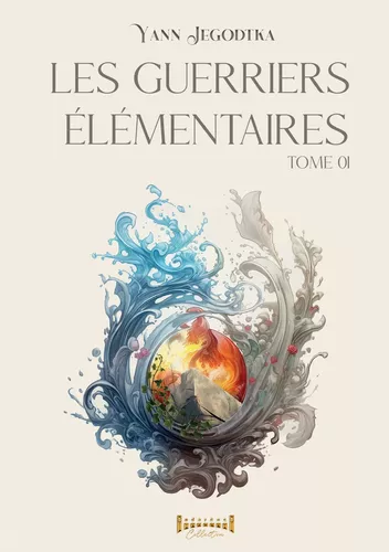 Les guerriers élémentaires - Tome 1