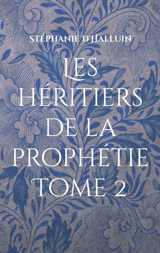 Les héritiers de la prophétie Tome 2