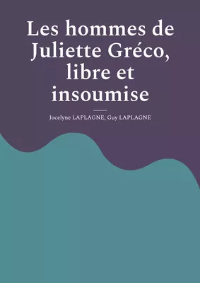Les hommes de Juliette Gréco, libre et insoumise