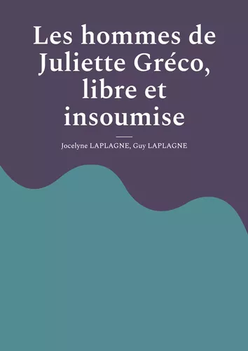 Les hommes de Juliette Gréco, libre et insoumise