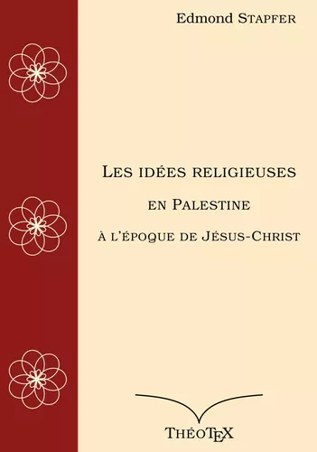 Les idées religieuses en Palestine, à l'époque de Jésus-Christ