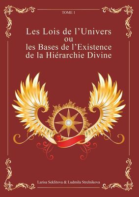 Les Lois de l'Univers ou les Bases de l'existence de la hiérarchie Divine Tome 1