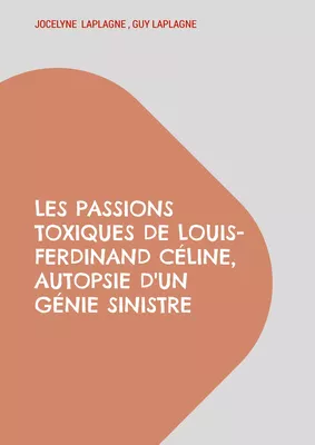 Les passions toxiques de Louis-Ferdinand Céline, autopsie d'un génie sinistre