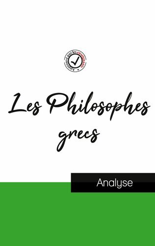 Les Philosophes grecs (étude et analyse complète de leurs pensées)